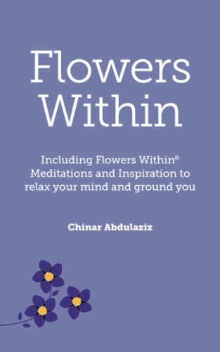 Stock image for Flowers Within: Including Flowers Within Meditations And Inspiration To Relax Your Mind And Ground You for sale by Books Unplugged