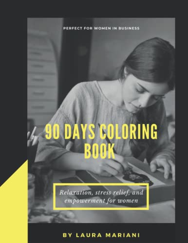 Imagen de archivo de 90 Days Coloring Book: Relaxation Stress Relief and Empowerment for Women (90 Days to Reboot Your Career) a la venta por GF Books, Inc.