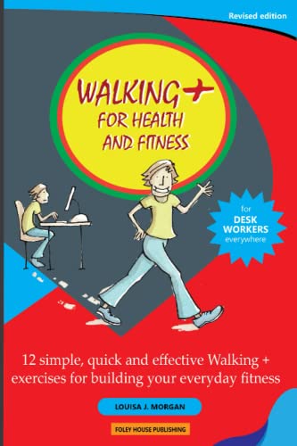 Beispielbild fr Walking + for Health and Fitness: 12 simple, quick and effective Walking + exercises for building your everyday fitness zum Verkauf von WorldofBooks