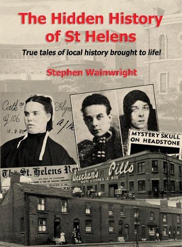 Imagen de archivo de The Hidden History of St Helens Vol 1: True Tales of Local History Brought To Life! a la venta por WorldofBooks