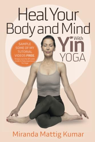 9781739864545: Heal Your Body and Mind With Yin Yoga: Discover the Philosophy and Practice of Yin Yoga to Quickly Relieve Pain