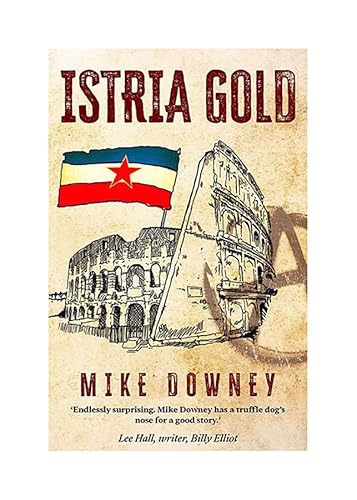 Stock image for Istria Gold   the gripping historical thriller and evocative debut novel from acclaimed filmmaker   Mike Downey for sale by Monster Bookshop