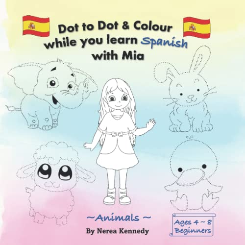 Imagen de archivo de Dot to Dot & Colour while you Learn Spanish with Mia: Animals & Colours (Learn Spanish with Mia - Colour, play and learn) a la venta por GF Books, Inc.
