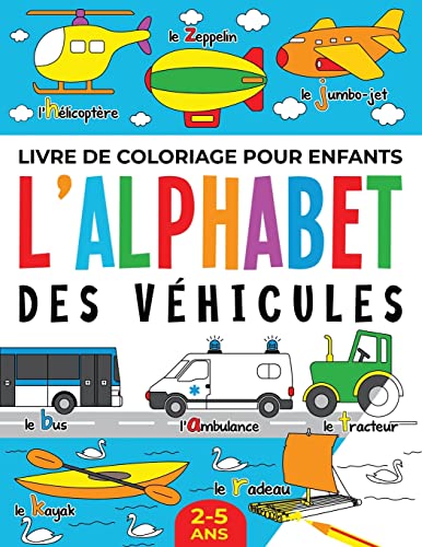 Stock image for Livre de Coloriage pour Enfants: l?Alphabet des Vhicules: 2-5 ans (French Edition) for sale by Books Unplugged