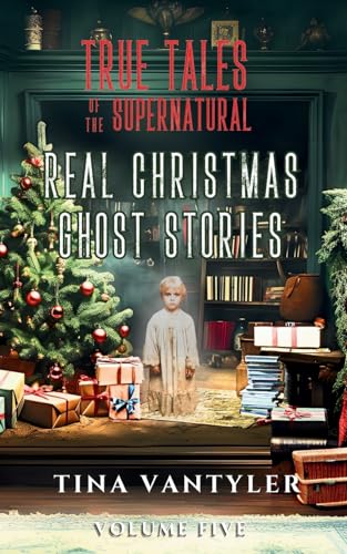 Imagen de archivo de True Tales Of The Supernatural: Real Christmas Ghost Stories: Volume Five (Real Ghost Stories: True Supernatural Tales) a la venta por GF Books, Inc.