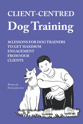 Stock image for Client-Centred Dog Training: 30 lessons for dog trainers to get maximum engagement from your clients for sale by St Vincent de Paul of Lane County