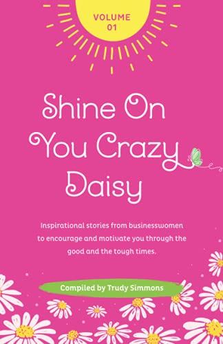 Beispielbild fr Shine On You Crazy Daisy - Volume 1: Stories from inspirational businesswomen zum Verkauf von Big River Books