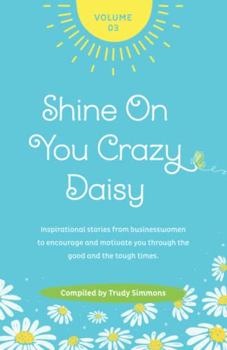 Stock image for Shine On You Crazy Daisy - Volume 3: Stories from inspirational businesswomen for sale by Lucky's Textbooks