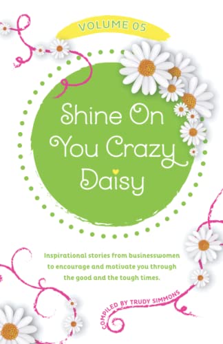 Stock image for Shine On You Crazy Daisy - Volume 5: Stories from inspirational businesswomen for sale by Lucky's Textbooks