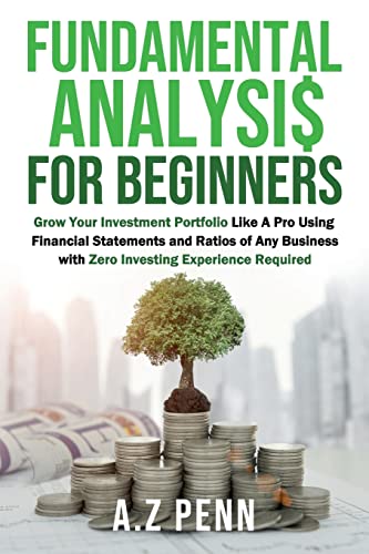 Stock image for Fundamental Analysis for Beginners: Grow Your Investment Portfolio Like A Pro Using Financial Statements and Ratios of Any Business with Zero Investin for sale by GreatBookPrices