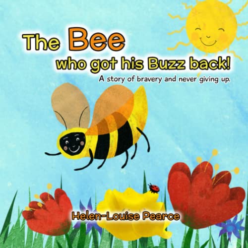 Stock image for The Bee who got his Buzz back!: A story of bravery and never giving up for sale by WorldofBooks