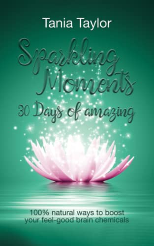 Stock image for Sparkling Moments: 30 Days of Amazing: 100% natural ways to boost your feel-good brain chemicals for sale by Book Deals