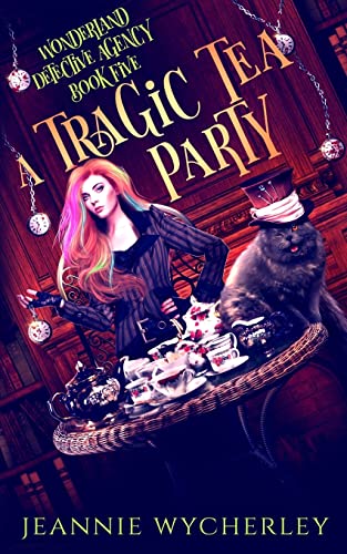 Beispielbild fr A Tragic Tea Party: A paranormal detective mystery set in London's underworld: 5 (Wonderland Detective Agency) zum Verkauf von WorldofBooks