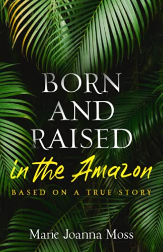 Beispielbild fr Born and Raised in the Amazon: Based on a true story (Keeping Stories Alive) zum Verkauf von WorldofBooks