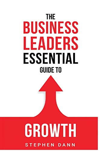 Stock image for The Business Leaders Essential Guide to Growth: How to Grow your Business with confidence, control and reward. (The Business Leaders Essential Guides) for sale by Lucky's Textbooks