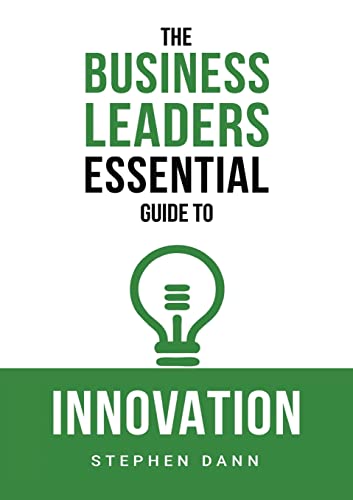 Stock image for The Business Leaders Essential Guide to Innovation: How to generate ground-breaking ideas and bring them to market: 3 (The Business Leaders Essential Guides) for sale by WorldofBooks