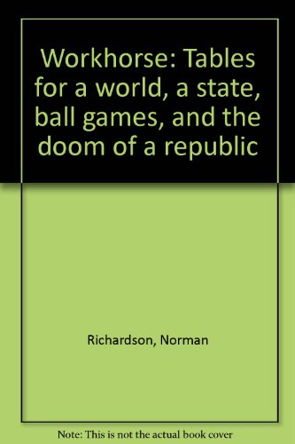 Stock image for Workhorse Numbers, Tables for a World, a State, Ball Games, and the Doom of a Republic for sale by A & I  PEDERSEN