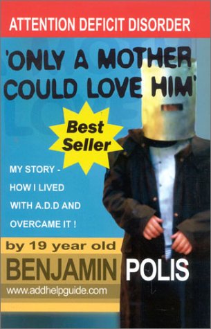 Beispielbild fr Only a Mother Could Love Him - My Story - How I lived with A.D.D. and Overcame It! zum Verkauf von OddReads