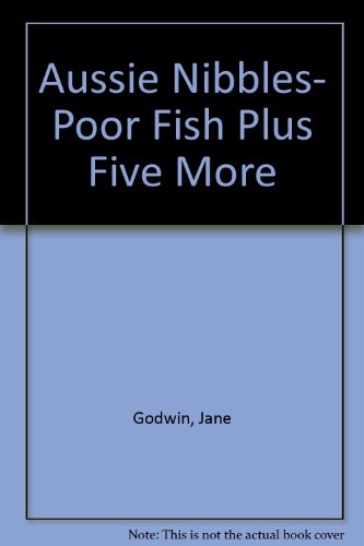 Aussie Nibbles- Poor Fish Plus Five More: Library Edition (9781740304597) by Godwin, Jane; PLUS FIVE MORE AUTHORS