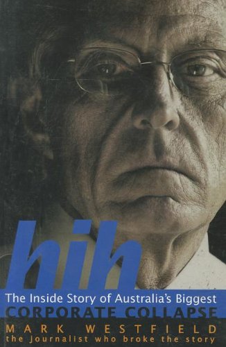 HIH: The Inside Story of Australia's Biggest Corporate Collapse.