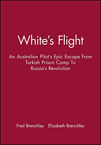

White's Flight : An Australian Pilot's Epic Escape from Turkish Prison Camp to Russia's Revolution [signed] [first edition]
