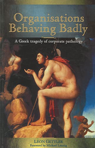 Stock image for Organisations Behaving Badly: A Greek Tragedy of Corporate Pathology for sale by Solr Books