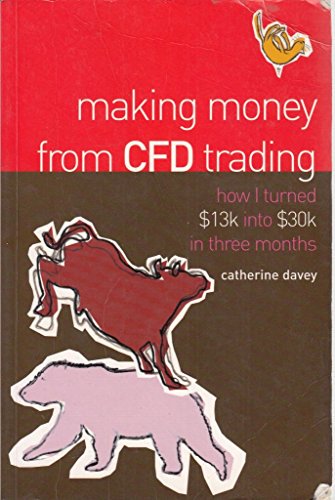 9781740311502: Making Money from CFD Trading : How I Turned $13k Into $30k in Three Months b...