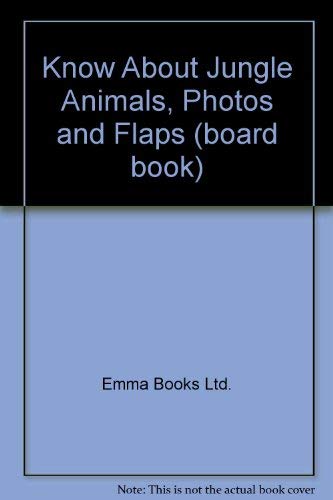 Know About Jungle Animals, Photos and Flaps (board book)