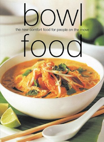 Stock image for Bowl Food : The New Comfort Food for People on the Move for sale by SecondSale