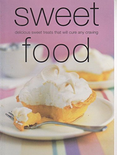 Imagen de archivo de Sweet Food : Delicious Sweet Treats That Will Calm Any Craving a la venta por Better World Books Ltd