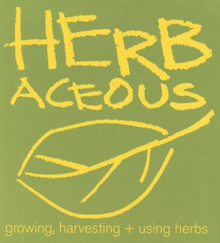 Stock image for Herbaceous : Growing, Harvesting and Using Herbs for sale by Better World Books