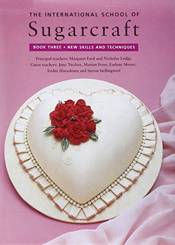 Stock image for The International School of Sugarcraft: Bk.3 (New Skills and Techniques) for sale by Reuseabook