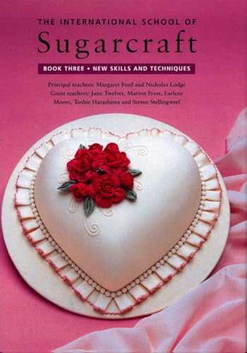 THE INTERNATIONAL SCHOOL OF SUGARCRAFT Book Three-new Skills and Techniques