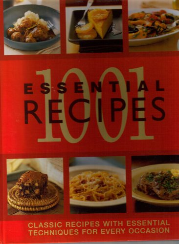 Beispielbild fr 1001 Essential Recipes : Classic Recipes and Essential Techniques for Every Occasion zum Verkauf von Better World Books