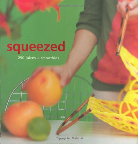 Stock image for Squeezed. 250 Juices + Smoothies. for sale by Lawrence Jones Books