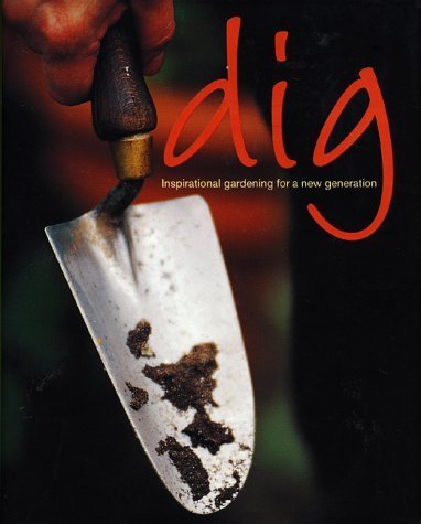 Stock image for Dig: Inspirational Gardening for a New Generation for sale by WorldofBooks