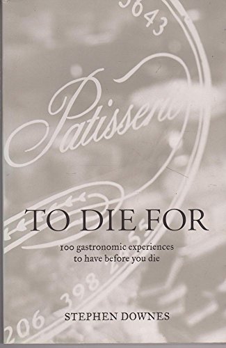 Stock image for To Die For : 100 Gastronomic Experiences to Have before You Die for sale by Better World Books