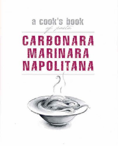 Stock image for Cooks Books: Carbonara, Marinara, Napolitana: A Cook's Book of Pasta for sale by AwesomeBooks
