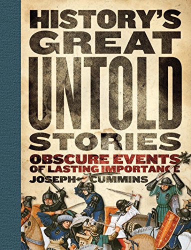 History's Great Untold Stories: Obscure Events of Lasting Importance. - Cummins, Joseph