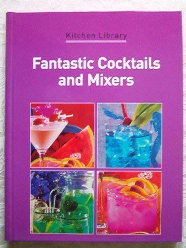Stock image for Fantastic Cocktails and Mixers (Kitchen Library) [Hardcover] Amanda Bishop, Kerrie Ray and Peter Scott, Reg Morrison for sale by Turtlerun Mercantile