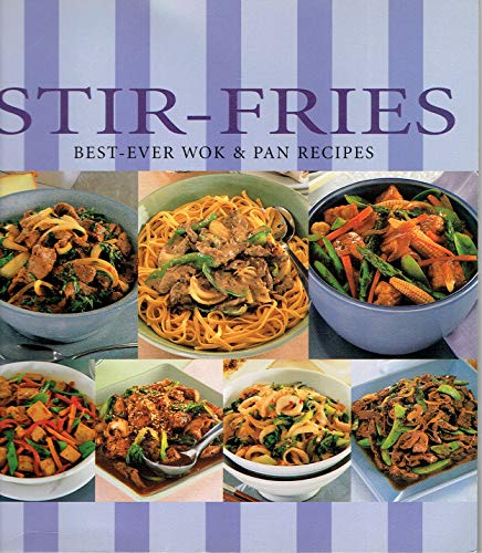 Imagen de archivo de Stir-Fries: Best-Ever Wok and Pan Recipes a la venta por SecondSale