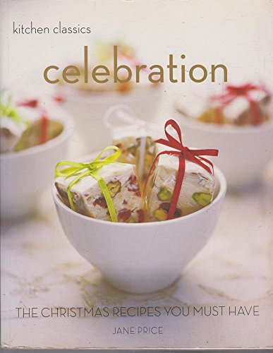 Beispielbild fr Celebration: The Christmas Recipes You Must Have (Kitchen Classics series) zum Verkauf von WorldofBooks