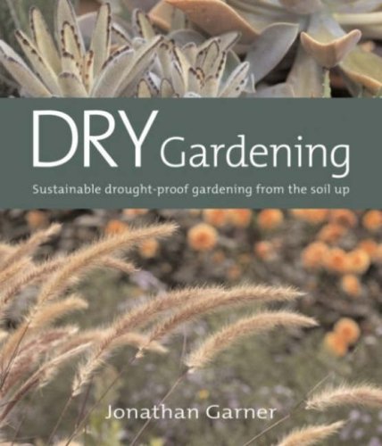 Imagen de archivo de Dry Gardening: Sustainable Drought-proof Gardening from the Soil Up a la venta por WorldofBooks