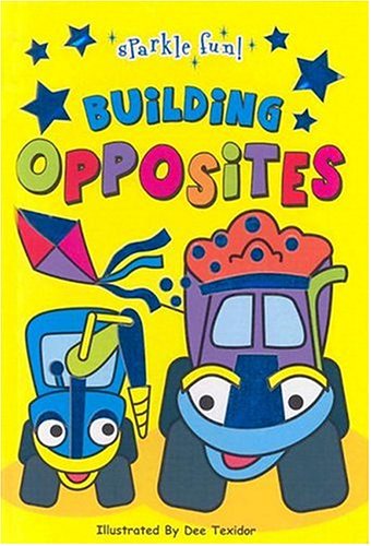 Stock image for Building Opposites (Sparkle Fun!) for sale by madelyns books