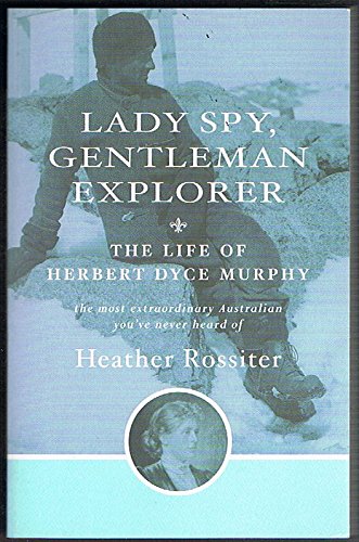 Stock image for Lady spy, gentleman explorer: The life of Herbert Dyce Murphy : the most extraordinary Australian you've never heard of for sale by The Secret Bookshop