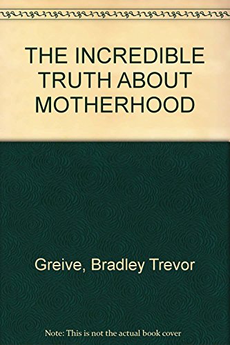Imagen de archivo de The Incredible Truth about Motherhood a la venta por Better World Books: West