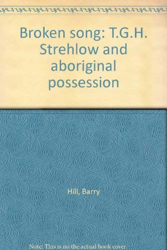 9781740510653: Broken song: T.G.H. Strehlow and aboriginal possession