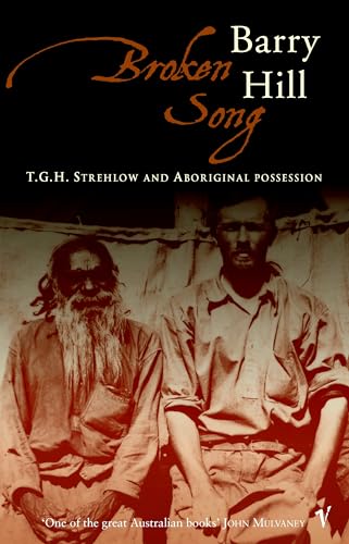 Stock image for Broken Song. T.G.H.Strehlow and Aboriginal Possession for sale by Arapiles Mountain Books - Mount of Alex