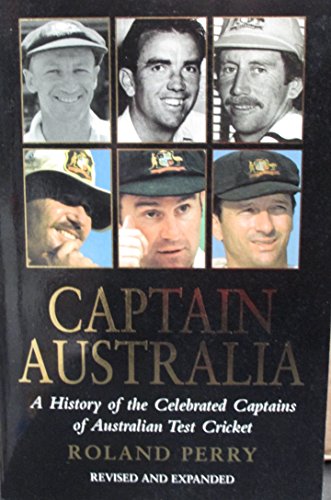 Captain Australia: A history of the celebrated captains of Australian test cricket (9781740510936) by Perry, Roland