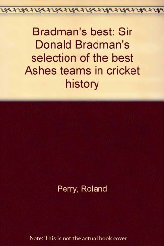 Imagen de archivo de Bradman's best: Sir Donald Bradman's selection of the best Ashes teams in cricket history a la venta por AwesomeBooks